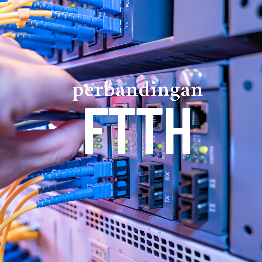 5 Perbandingan Provider FTTH di Indonesia: Mana yang Terbaik untuk Kebutuhan Anda?